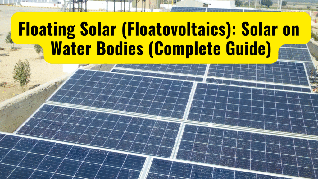 Floating Solar (Floatovoltaics): Solar on Water Bodies (2025 Complete Guide)