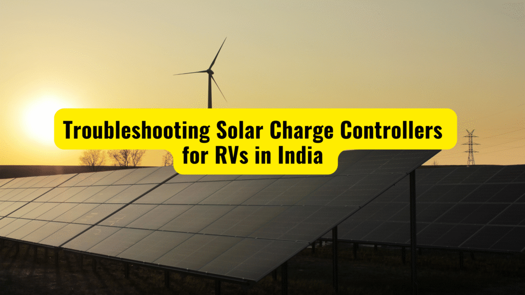 Troubleshooting Solar Charge Controllers for RVs in India (2025 Guide)